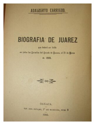 Biografia de Benito Juarez 1905 edicion Facsimilar de 1971 Adalberto Carriedo - Himx