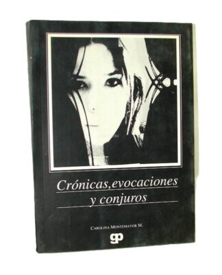 Cronicas Evocaciones y conjuros,  2006, Firmado, Carolina Montemayor 1ra ed.