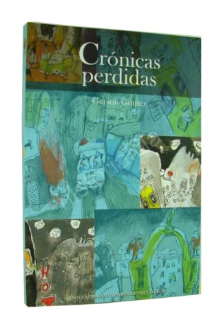 Cronicas Perdidas, Gerson Gomez. 2010 1ra Ed. Nvl