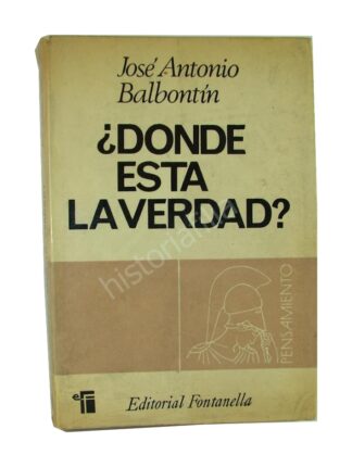 DONDE ESTA LA VERDAD, ANTONIO BALBONTIN 1967 1RA ED. FLS