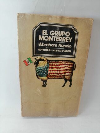 EL GRUPO MONTERREY, ABRAHAM NUNCIO, FIRMADO, 1982 1RA ED.