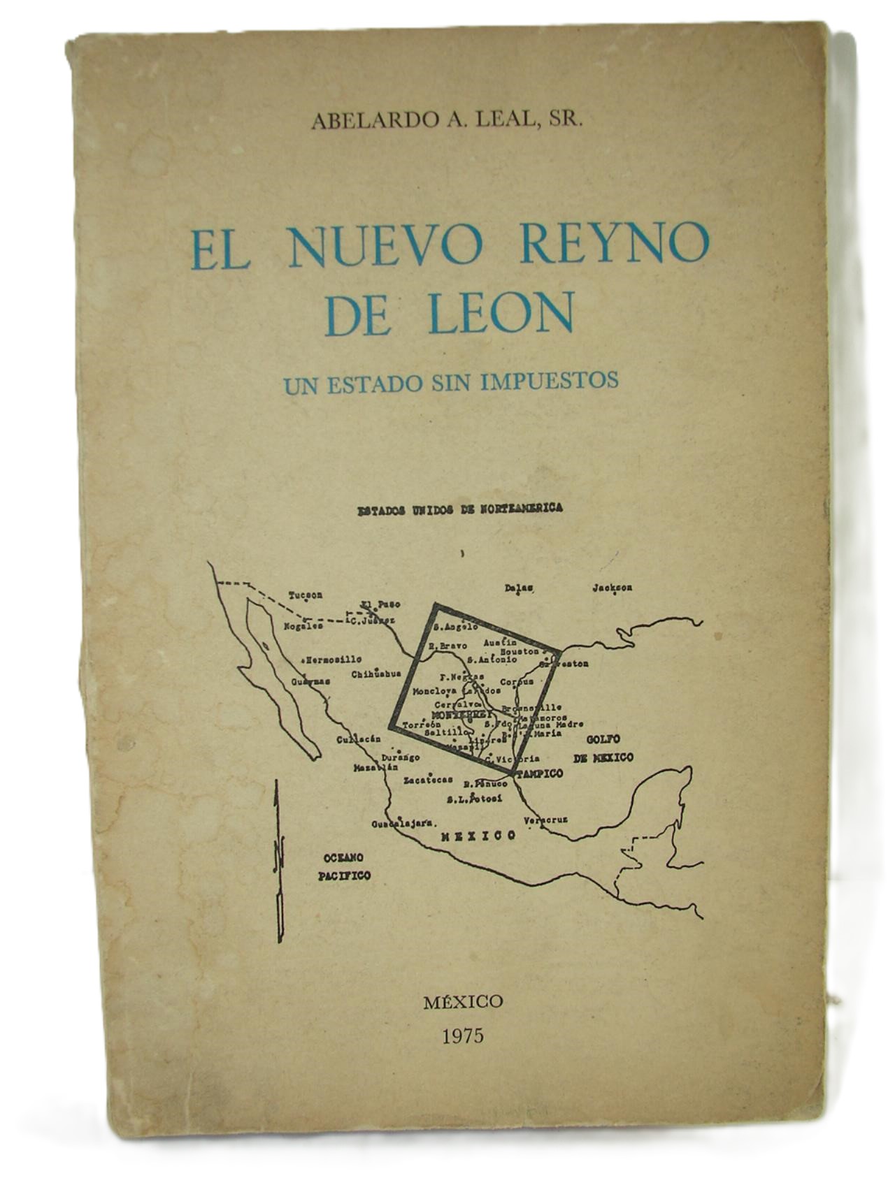 El Nuevo Reino De Leon. 1975. Abelardo A. Leal. Himx