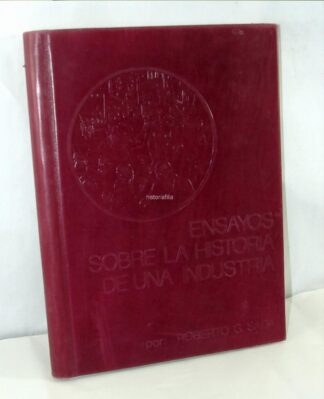 Ensayos Sobre La Historia De Una Industria, Roberto G. Sada
