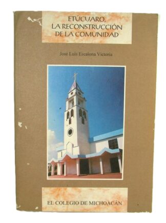 Etucuaro, La reconstruccion de la Comunidad, Luis Escalona Victoria 1998 1ra ed. HIMX