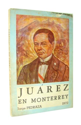 Juarez En Monterrey, Jorge Pedraza 1972 1ra Ed Himx