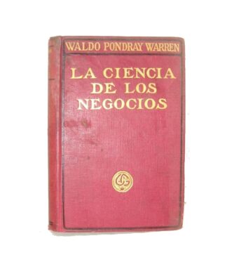 LIBRO ANTIGUO. LA CIENCIA DE LOS NEGOCIOS. 1921 WALDO PONDRAY