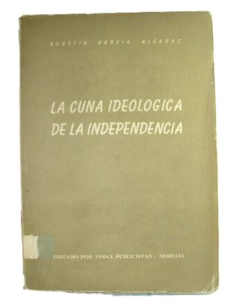 La cuna Ideologica De La Independencia, Garcia Alcaraz, 1971, Himx