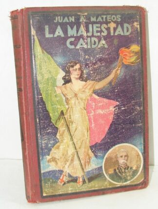 LIBRO ANTIGUO. LA MAJESTAD CAIDA. JUAN A. MATEOS. Ca. 1910 NVL