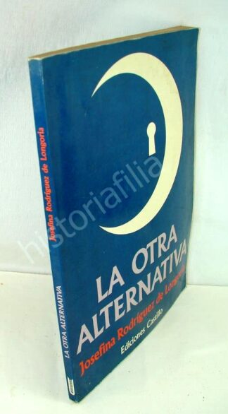 La Otra Alternativa, Josefina Rodriguez De Longoria, Firmado. 1ra ed. Psia / Raro