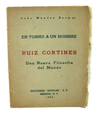 En Torno Un Hombre. Ruiz Cortinez 1952, Leon Mendez Berman. Firmado. Himx
