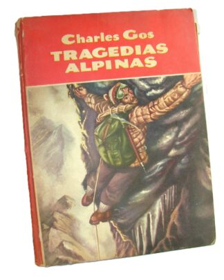 Tragedias Alpinas, Charles Gos .1955 Alpinismo Montañismo /dpts