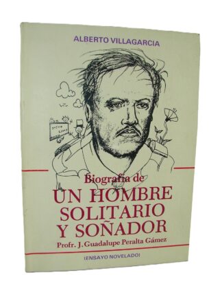 Guadalupe Peralta Gomez. Biografía De Un Hombre Solitario, Alberto Villagarcia 1990