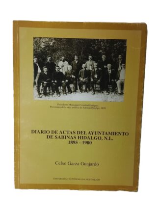 Diario de Actas de Sabinas Hidalgo Nuevo Leon 1895 - 1900 Celso Garza Guajardo 1999 Himx