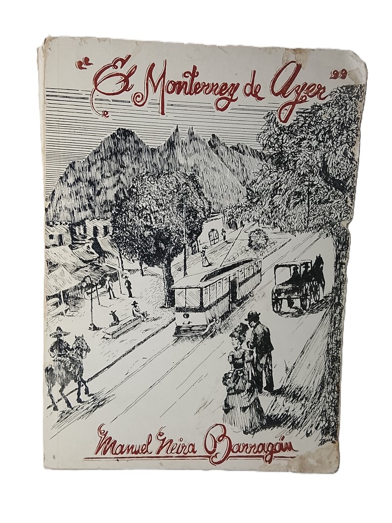 El Monterrey de ayer, Manuel Neira Barragan, 1983 HImx, 1ra ed.