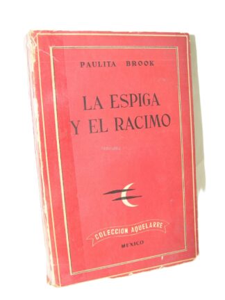 La Espiga Y El Racimo. Paulita Brook. 1951 1ra ed. Nvl. Intonso Raro