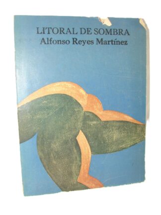 Litoral De Sombra. Alfonso Reyes Martinez, 1974. 1ra ed. Raro. Psia, Dibujos de Armando Lopez, Psia