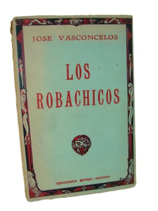 Los Robachicos 1946, Jose Vasconcelos, 1ra Edicion, Lnu , Nvl