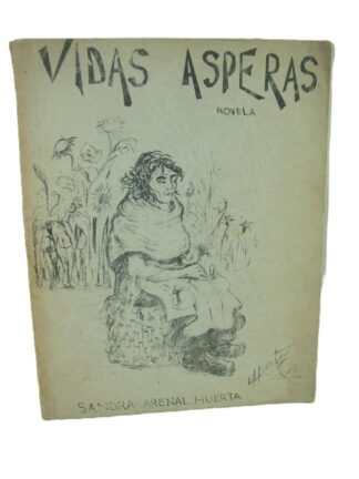 Vidas Asperas. Sandra Arenal Huerta. 1978, Dibujos de Helena Huerta. 1ra Ed. Muy Raro. Nvl