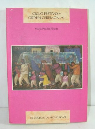 Ciclo Festivo Y Orden Ceremonial Padilla Pineda 2000