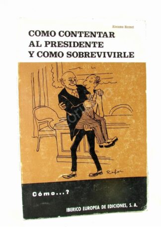 Como Contentar Al Presidente, Aleramo Hermet 1972 1ra Ed. plt