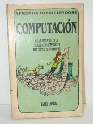 Computacion, Lary Gonick 1985 1ra Ed. Raro