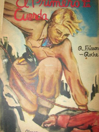 El Primero De La Cuerda, Frisson Roche, 1949, Alpinismo, lnu