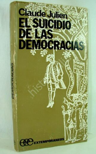 El Suicidio De Las Democracias, Claude Julien 1972 1ra Ed Plt