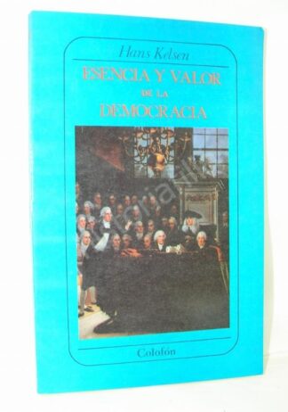 ESENCIA Y VALOR DE LA DEMOCRACIA, HANS KELSEN 1992 1RA ED. PLT