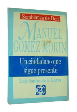 Semblanza, Manuel Gomez Morin. Luis Santos de la Garza