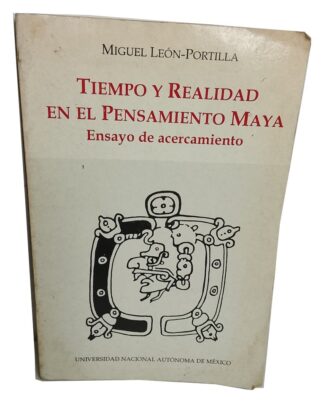 TIEMPO Y REALIDAD DEL PENSAMIENTO MAYA, LEON PORTILLA