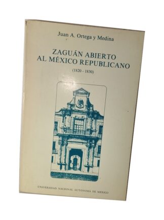 ZAGUAN ABIERTO AL MEXICO REPUBLICANO. ORTEGA Y MEDINA